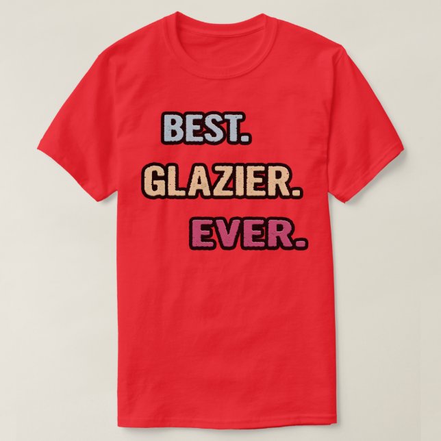 T-shirt Meilleure Idée Cadeau Glazier Ever Nice (Design devant)