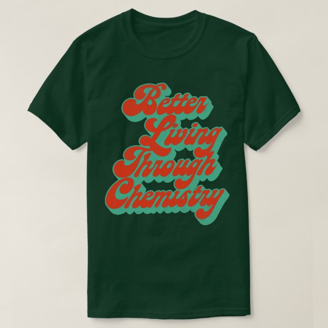 T-shirt Meilleure Vie Grâce À La Chimie Style D'Épaisseur  (Design devant)