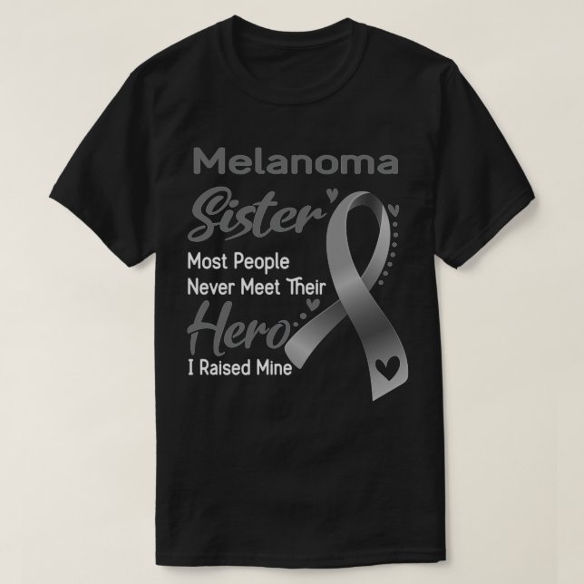 T-shirt Melanoma Sister Most People Never Meet Their Hero  (Design devant)