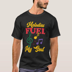 T-shirt Melodies Fuel My Soul Musician Notes musicales