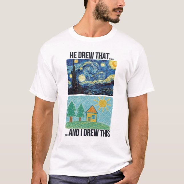 T-shirt Mème De Comparaison D'Art Drôle - "He Drew That, I (Devant)