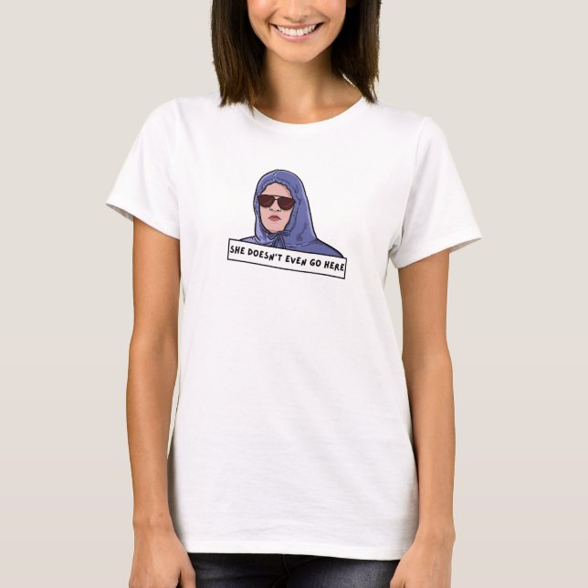 T-shirt Mème Elle ne va même pas ici Funny (Devant)