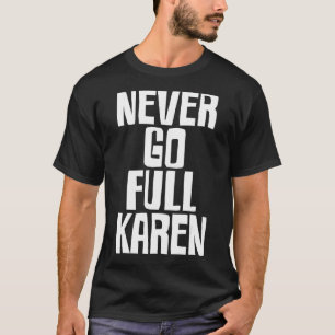T-shirt Mème Karen amusant - Ne jamais aller complet Karen