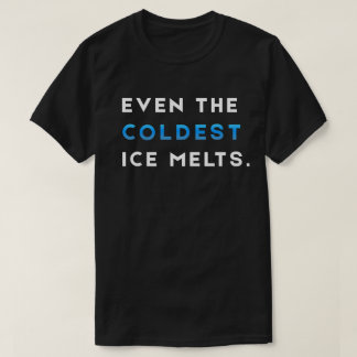 T-shirt Même la glace la plus froide fond Motivation de gy
