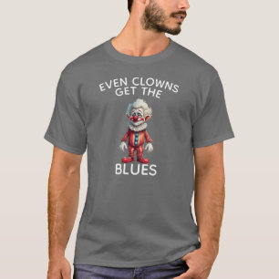 T-shirt Même les clowns prennent le blues