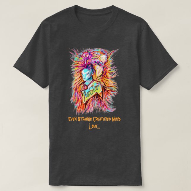 T-shirt Même les créatures étranges ont besoin d'amour (Design devant)