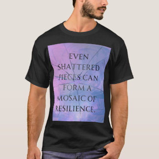 T-shirt Même les pièces brisées peuvent former une mosaïqu