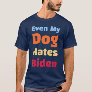 T-shirt Même My Dog déteste les chemises Biden 