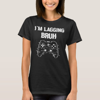 T-shirt Mème Sarcastique dit Je suis Lagging Bruh Gamer Br