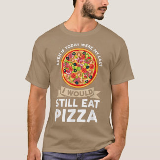 T-shirt même si aujourd'hui j'étais manger pizza pizzas pi