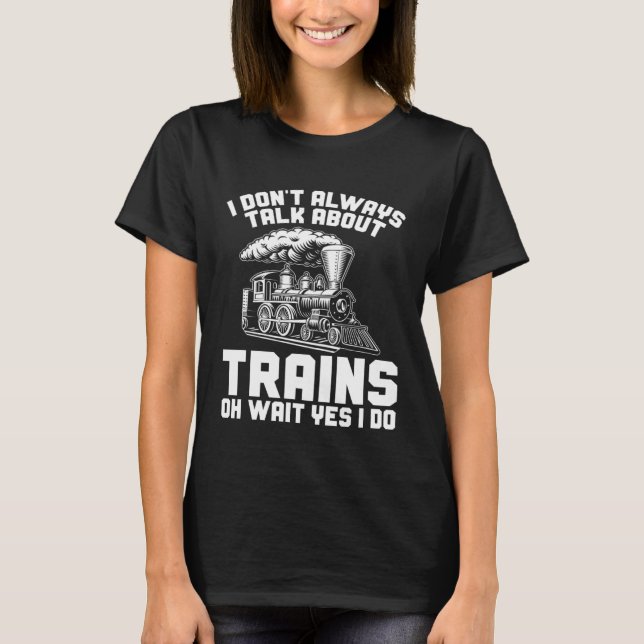 T-shirt Men Train I Don t Always Talk About Trains Locomot (Devant)