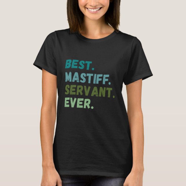 T-shirt Men Women Best Dog Servant Ever MASTIFF (Devant)