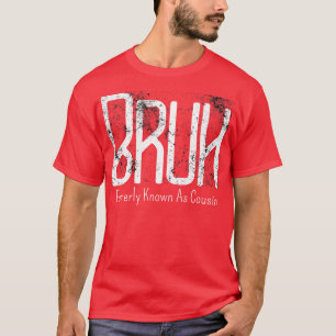 T-shirt Mens Bruh Anciennement Connu Sous Le Nom De Cousin