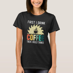 T-shirt Mens Carpenter Woodworking Je Bois Du Café Je Cons