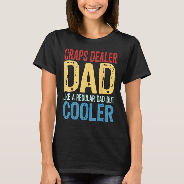 T-shirt Mens Craps Dealer Dad  Like a Regular Dad but Cool (Devant)