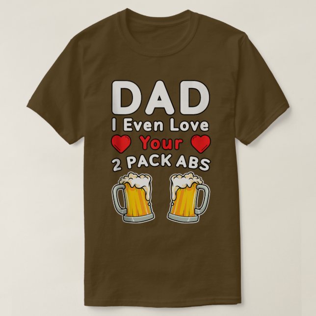 T-shirt Mens DAD I Même Love Your 2 Pack Abs, Beer mug Fun (Design devant)