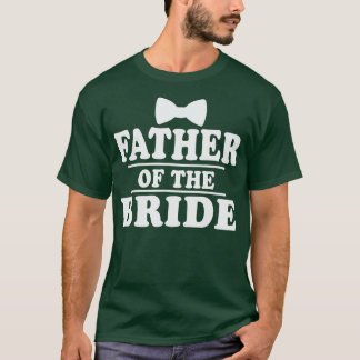 T-shirt Mens Father's Day Dad of the Bride Wedding Funny 
