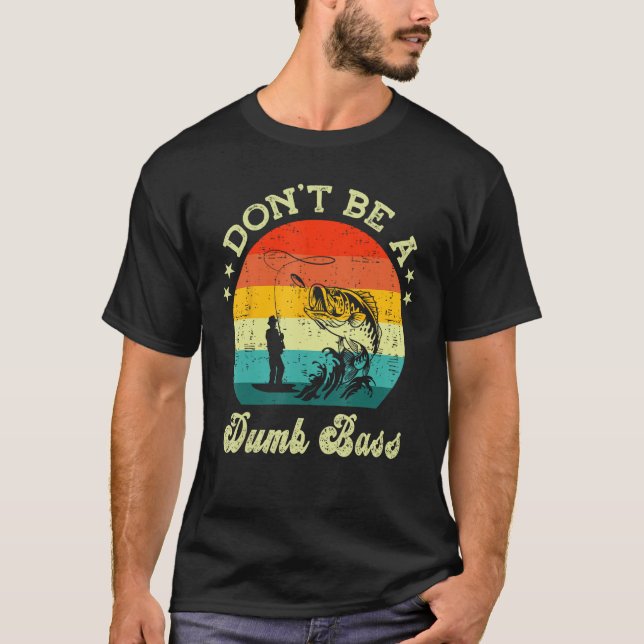 T-shirt Mens  Fishing Dont Be A Dumb Bass Fish Papa  Dad (Devant)