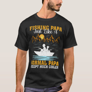 T-shirt Mens Fishing Papa Just Like A Normal Papa Fishing 
