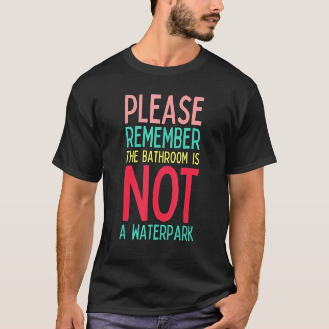 T-shirt Mens Funny Teacher Life Bathroom Is Not a Waterpar (Devant)