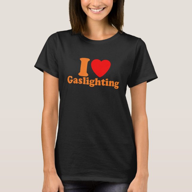 T-shirt Mens  Gaslight I Love Gaslighting I heart Gaslight (Devant)