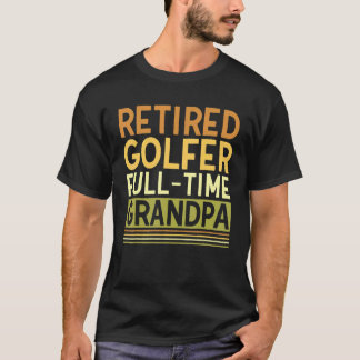 T-shirt Mens Golfeur retraité Temps plein Grand-père grand