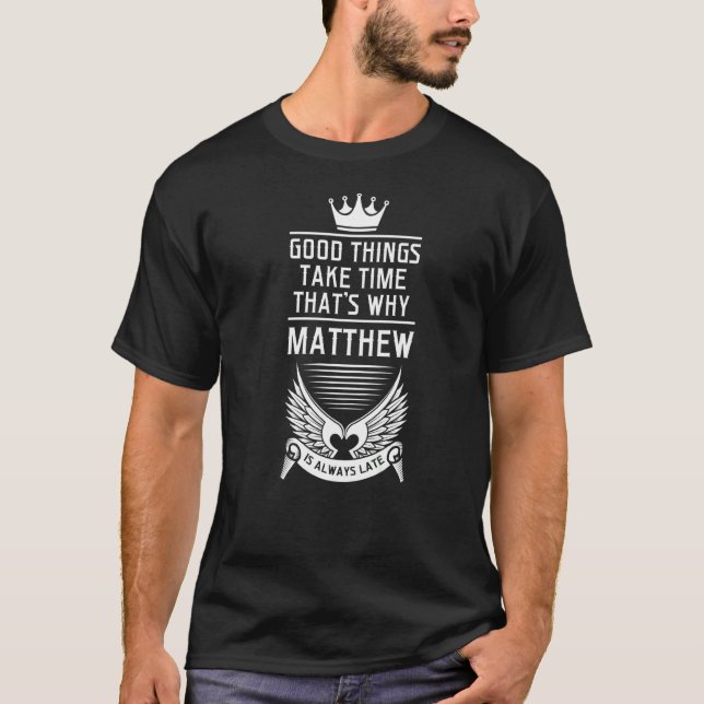 T-shirt Mens good things take time that's why Matthew Matt (Devant)