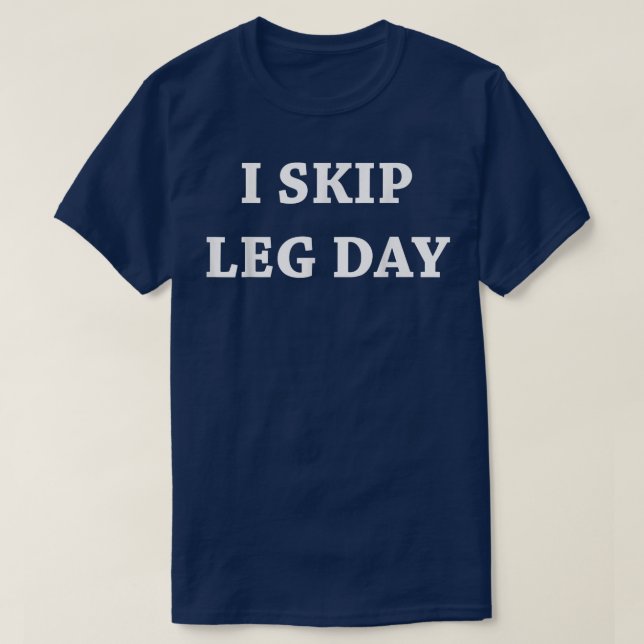 T-shirt Mens I Skip Leg Day Comedy Workout  (Design devant)