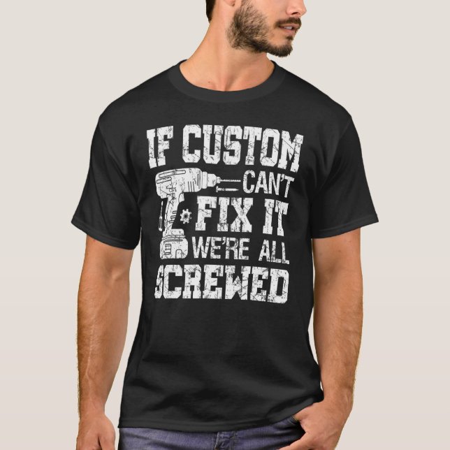 T-shirt Mens If Custom Can't Fix it We're All Screved Funn (Devant)