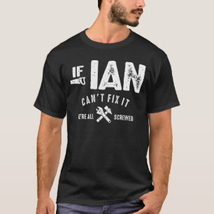 T-shirt Mens If Ian Can't Fix It We Are Screwed Funny