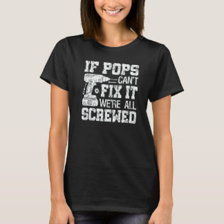 T-shirt Mens If Pops Can't Fix it We're All Screwed Father