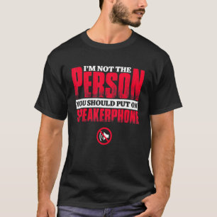 T-shirt Mens I'm Not The Person You Should Put On Speakerp
