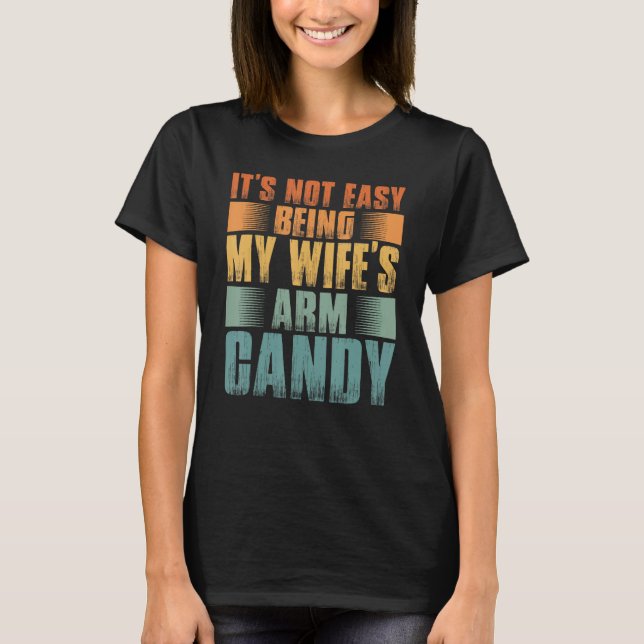 T-shirt Mens It s Not Easy Being My Wifes Arm Candy (Devant)