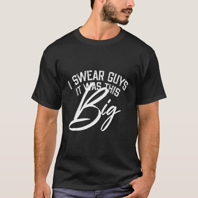 T-shirt Mens Je jure Les Gars C'Était Cette Grosse Chasse  (Devant)