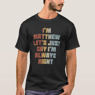 T-shirt Mens Je suis Metthew disons juste que j'ai toujour