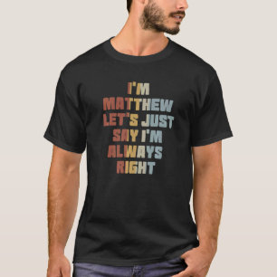 T-shirt Mens Je suis Metthew disons juste que j'ai toujour