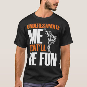 T-shirt Mens Karate Martial Me sous-estime Ce sera Fu