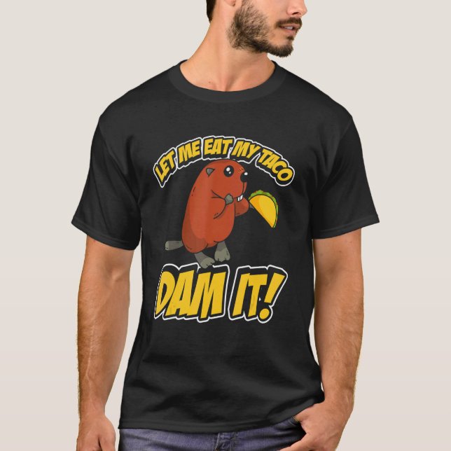 T-shirt Mens Laisse-Moi Manger Mon Barrage Taco It Beaver (Devant)