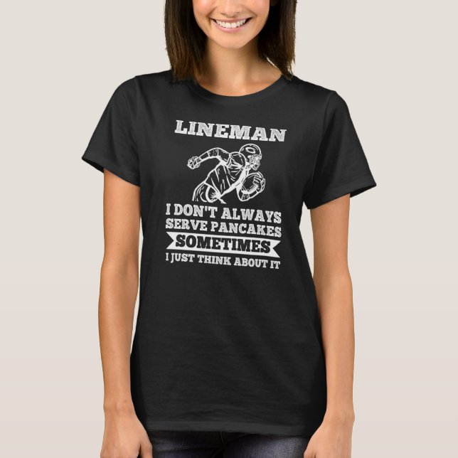 T-shirt Mens Lineman I don't always serve pancakes Lineman (Devant)