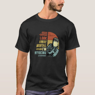 T-shirt Mens Look Away Mortal Je travaille Soudage Retro W