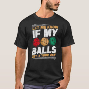 T-shirt Mens Mes Boules Obtenir Dans Votre Chemin Bocce Jo