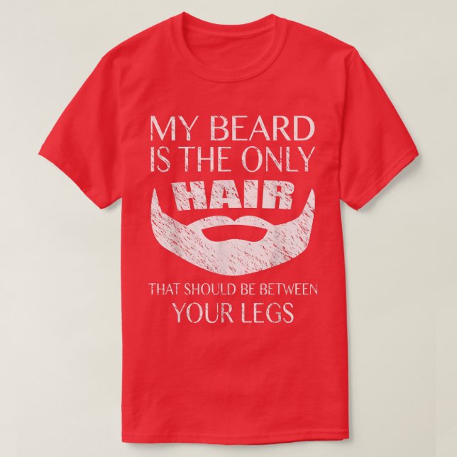 T-shirt Mens My Beard est le seul Cheveux entre vos jambes (Design devant)