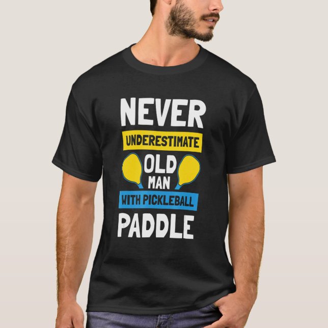 T-shirt Mens Never Underestimate Old Man with Pickleball P (Devant)