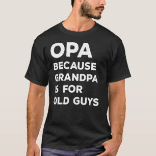 T-shirt Mens Opa Parce Que Grand-Père Est Pour Les Vieux G