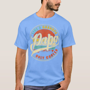 T-shirt Mens PAPA like a Grandpa ONLY COOLER Funny Papa Pa