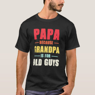 T-shirt Mens Papa Parce Que Grand-Père Est Pour Les Vieux