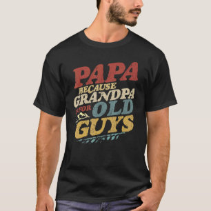 T-shirt Mens Papa Parce Que Grand-Père Est Pour Les Vieux