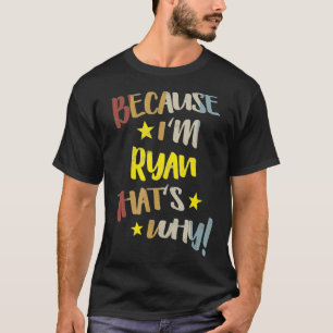 T-shirt Mens Parce que je suis Ryan C'est pourquoi Retro V
