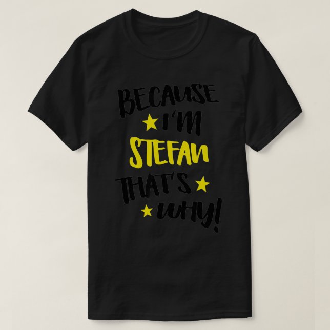 T-shirt Mens Parce que je suis Stefan C'est pourquoi Funny (Design devant)