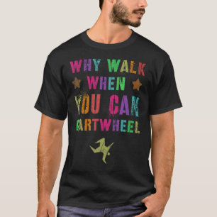 T-shirt Mens Pourquoi Marcher Quand Vous Pouvez Cartwheel